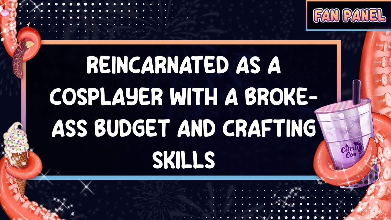 Reincarnated as a Cosplayer with a Broke-Ass Budget and Crafting Skills 〖 Citrus Con 2025 〗