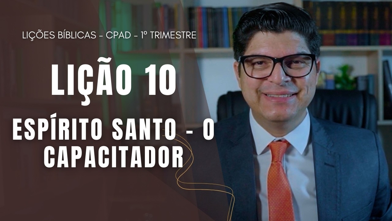 LIÇÃO 10 I ESPÍRITO SANTO - O CAPACITADOR I  EBD I PR. EPAMINONDAS FONSECA
