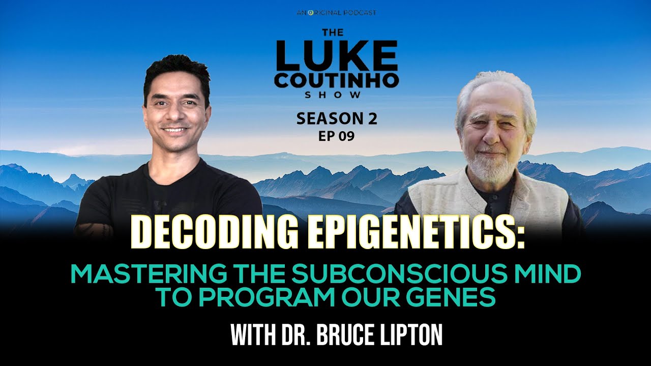 Decoding Epigenetics with Dr. Bruce Lipton: Mastering the Subconscious Mind to Program our Genes