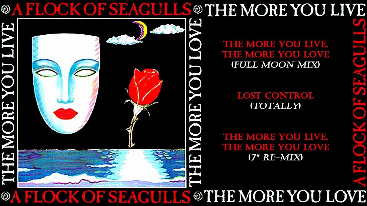 A Flock Of Seagulls 🎵 THE MORE YOU LIVE, THE MORE YOU LOVE (Mix & Re-Mix) 🎵 LOST CONTROL (Totally)