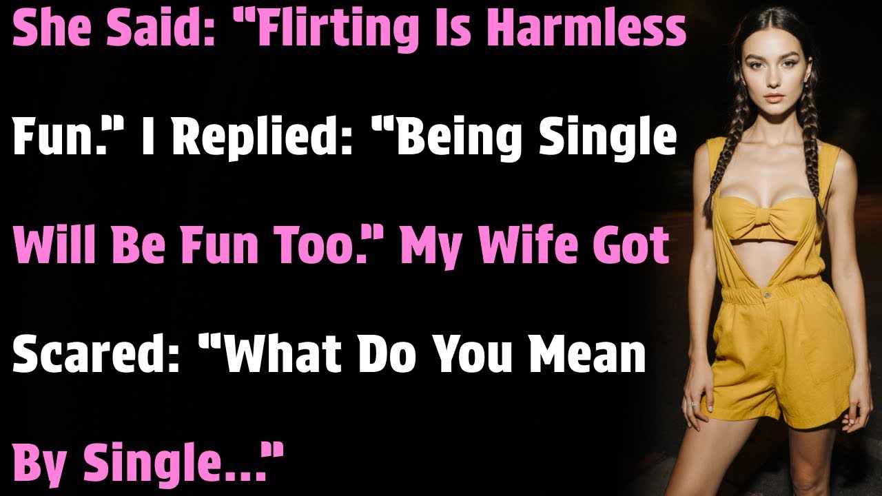 She Said: “Flirting Is Harmless Fun.” I Replied: “Being Single Will Be Fun Too.” My Wife Got..