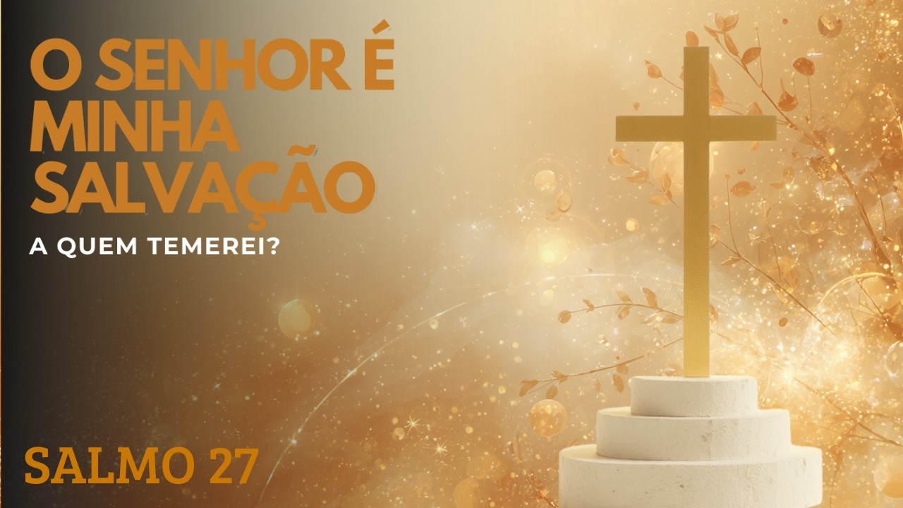 Salmo 27 Para Noites em Que o Coração Não Encontra Paz