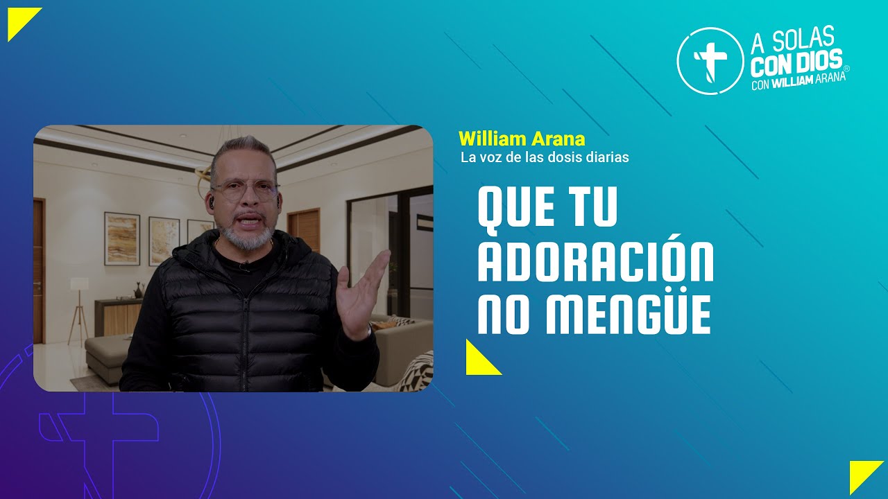A solas con Dios con William Arana l Que tu adoración no mengüe l 2 de Octubre 2024
