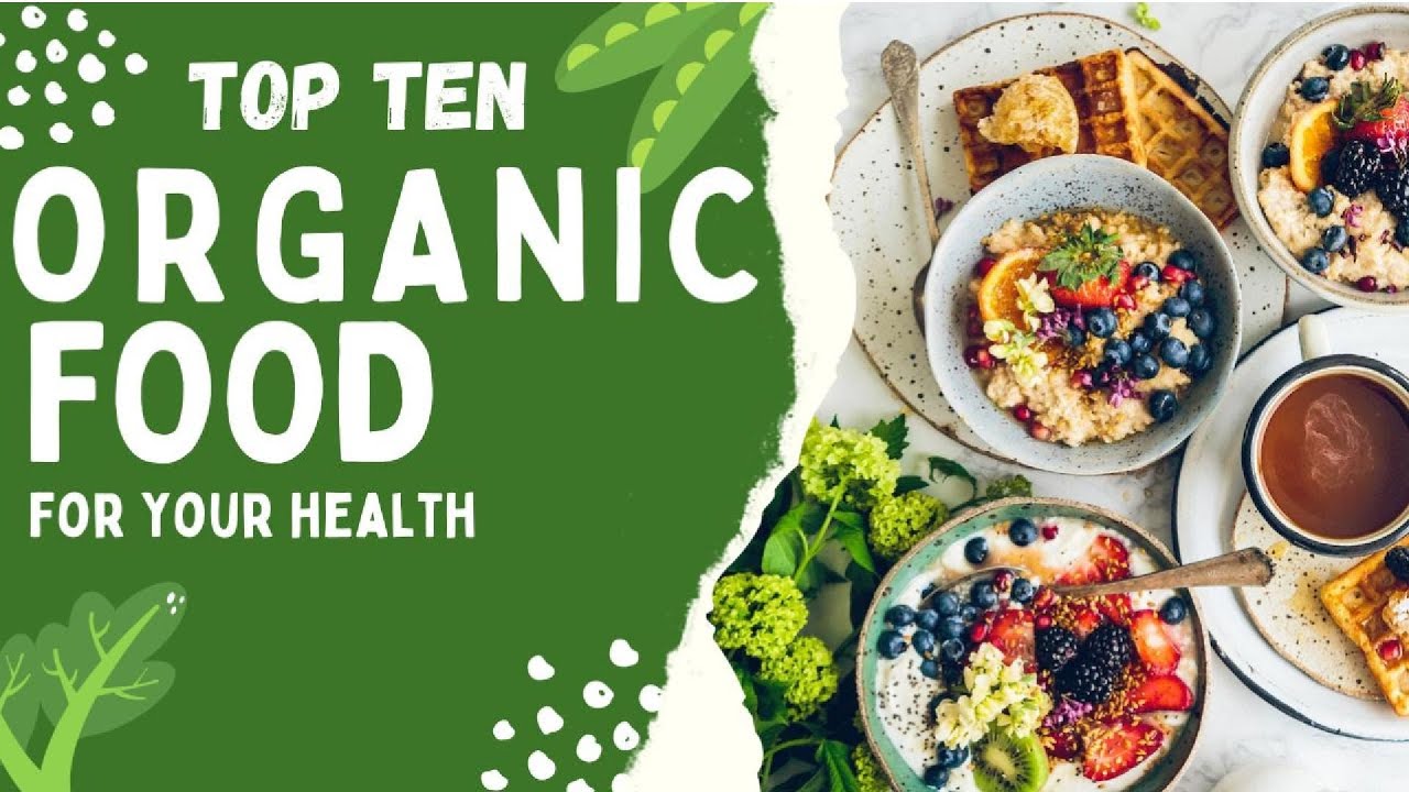 Top 10 Organic Foods for your Health