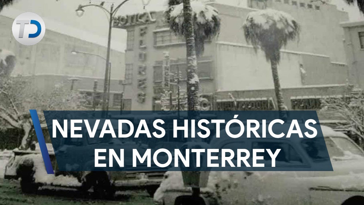 Las históricas nevadas que han cubierto Monterrey