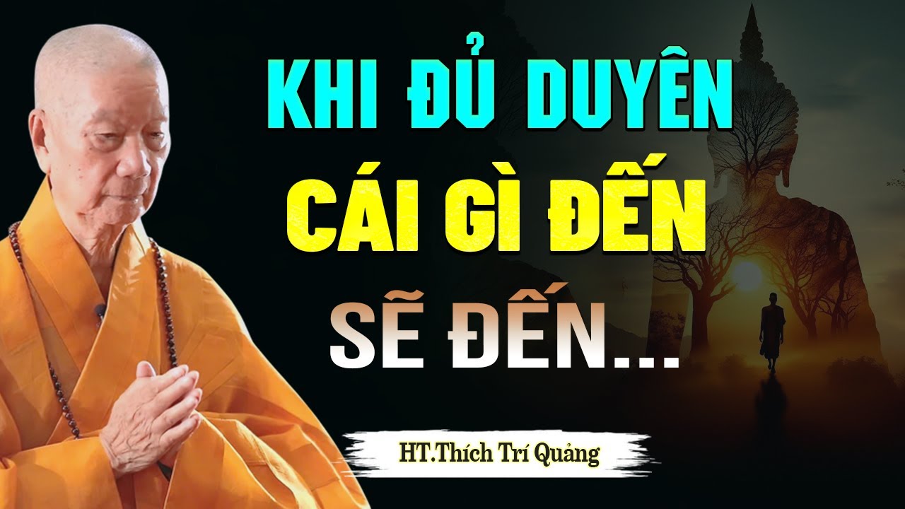 Khi Đủ Duy&ecirc;n, C&aacute;i G&igrave; Đến Rồi Sẽ Đến (NGHE RẤT THẤM) - HT. Th&iacute;ch Tr&iacute; Quảng