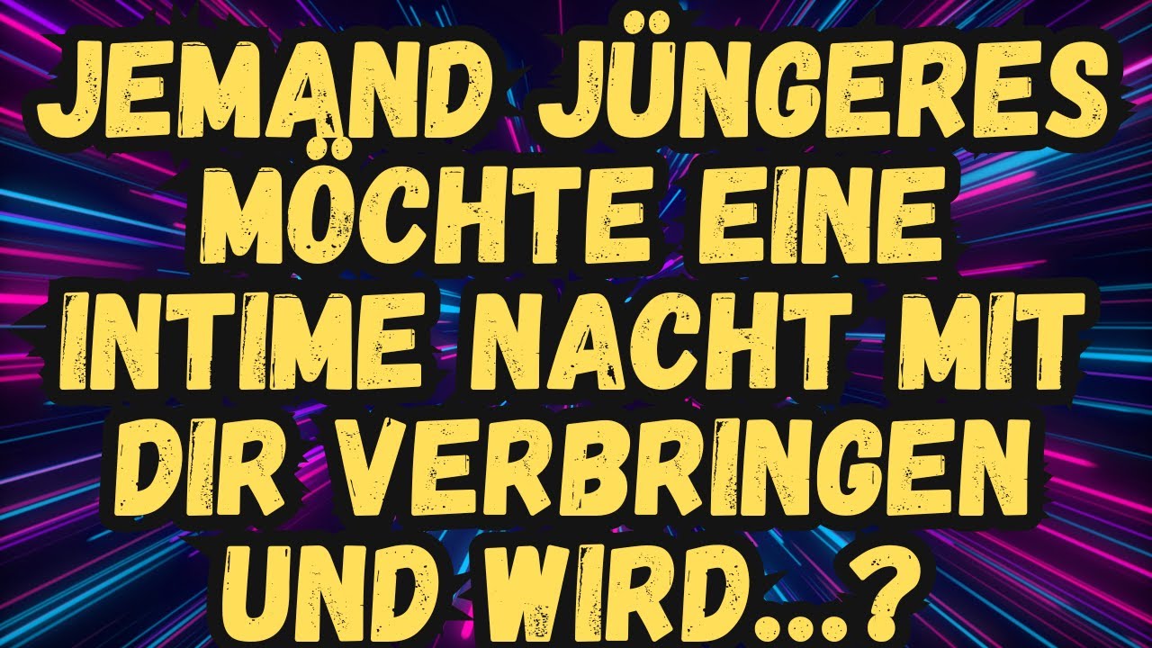 Jemand Jüngeres möchte eine intime Nacht mit dir verbringen und wird… Botschaft der Engel