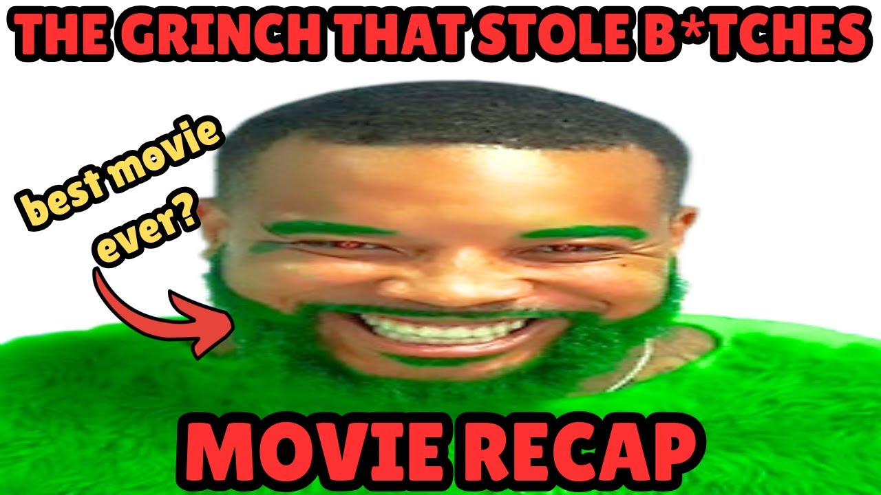 THE GRINCH THAT STOLE B****** (MOVIE RECAP)
