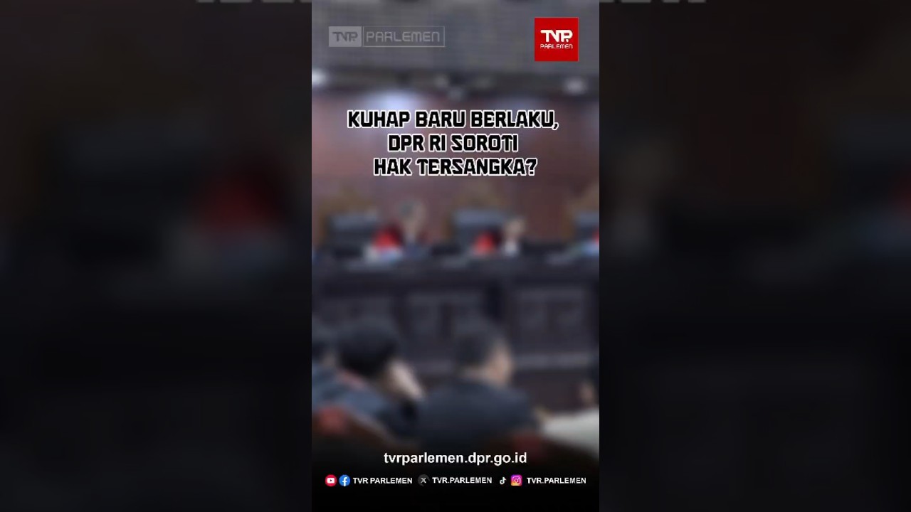 KUHAP Baru Berlaku, DPR RI Soroti Hak Tersangka?