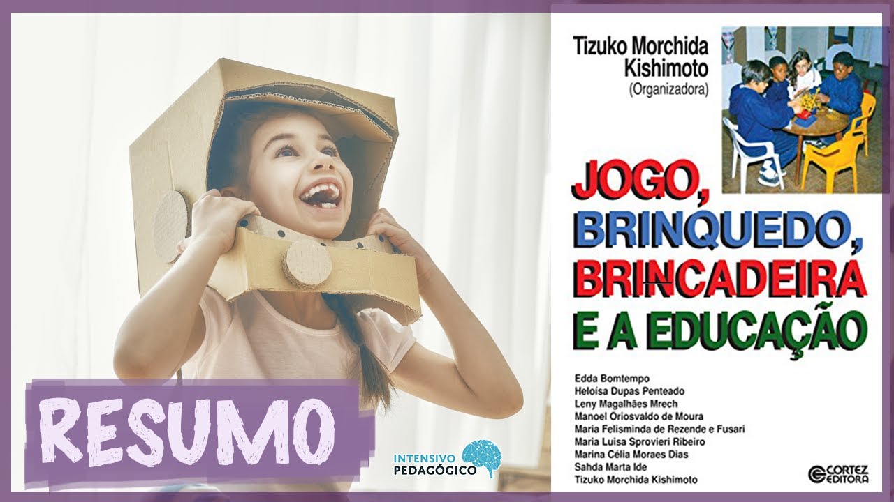 JOGO, BRINQUEDO, BRINCADEIRA E A EDUCAÇÃO I Tizuko Kishimoto I Resenha