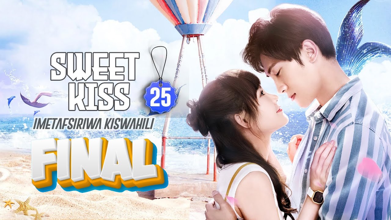 SWEET KISS EP 25 FINAL | SEDA ALIZALIWA NA NGUVA | IMETAFSIRIWA KISWAHILI