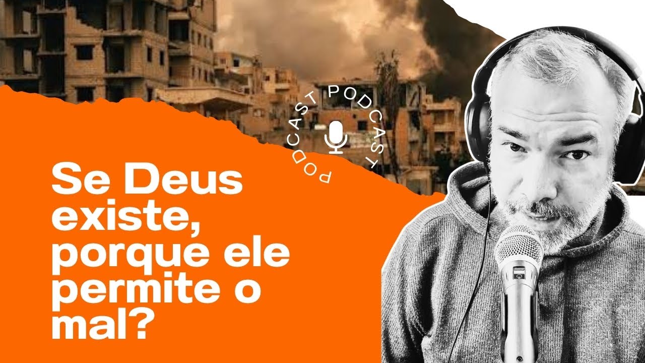 Por que Deus criou o mal? Se Deus existe porque Ele permite o mal? Resposta: o homem quis assim!