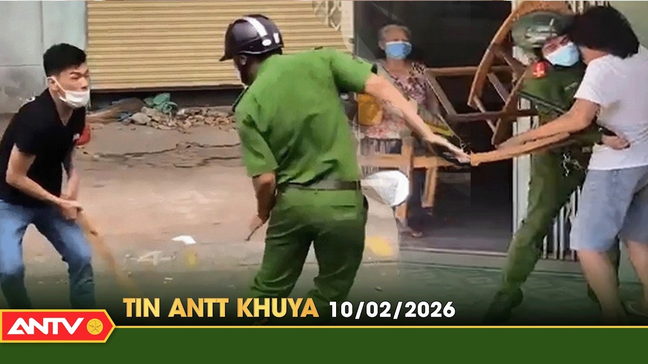 Tin tức an ninh trật tự nóng, thời sự Việt Nam mới nhất 24h khuya ngày 10/2 | ANTV