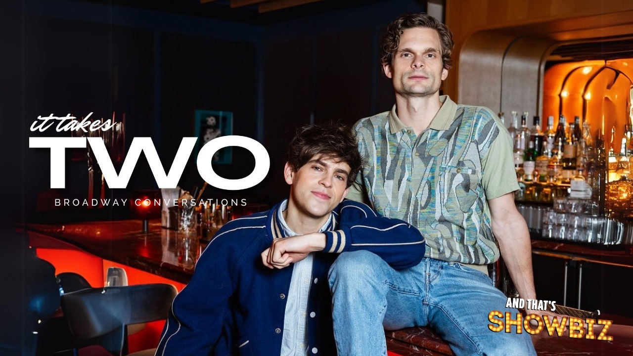 IT TAKES TWO: Andrew Durand & Taylor Trensch on Tony Noms, Stage Mishaps & 15 Years of Friendship