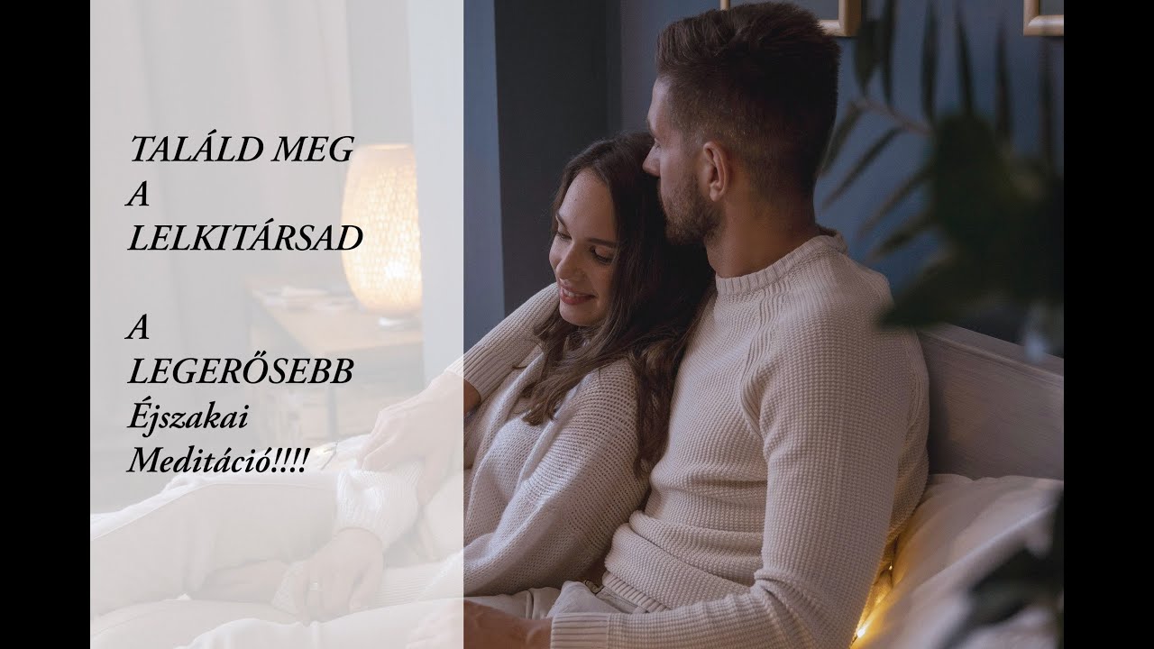 Találd meg a lelkitársad - A LEGERŐSEBB ESTI MEDITÁCIÓ, hogy bevonzd az IGAZI Lelkitársad!