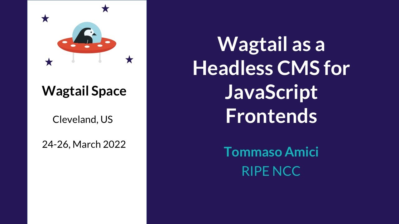 Wagtail as a headless CMS for JavaScript frontends - Tommaso Amici, Wagtail Space US 2022