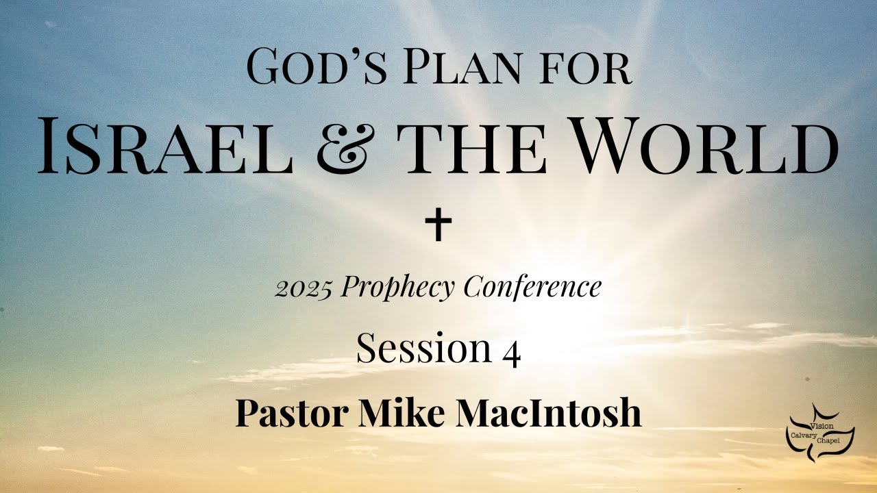 2025 Prophecy Conference Session 4 - Pastor Mike MacIntosh