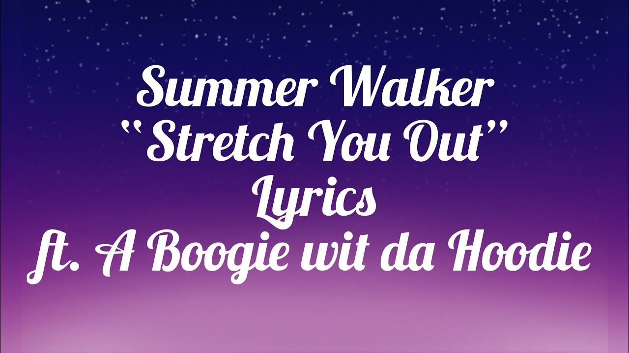 Summer Walker - Stretch You Out (feat. A Boogie wit da Hoodie) | Best Lyrics 2019