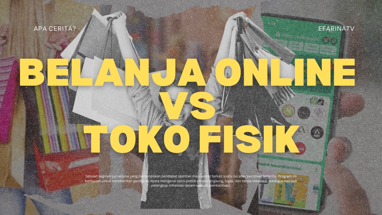 Belanja Online vs Toko Fisik, Mana Pilihan Masyarakat? - APA CERITA?