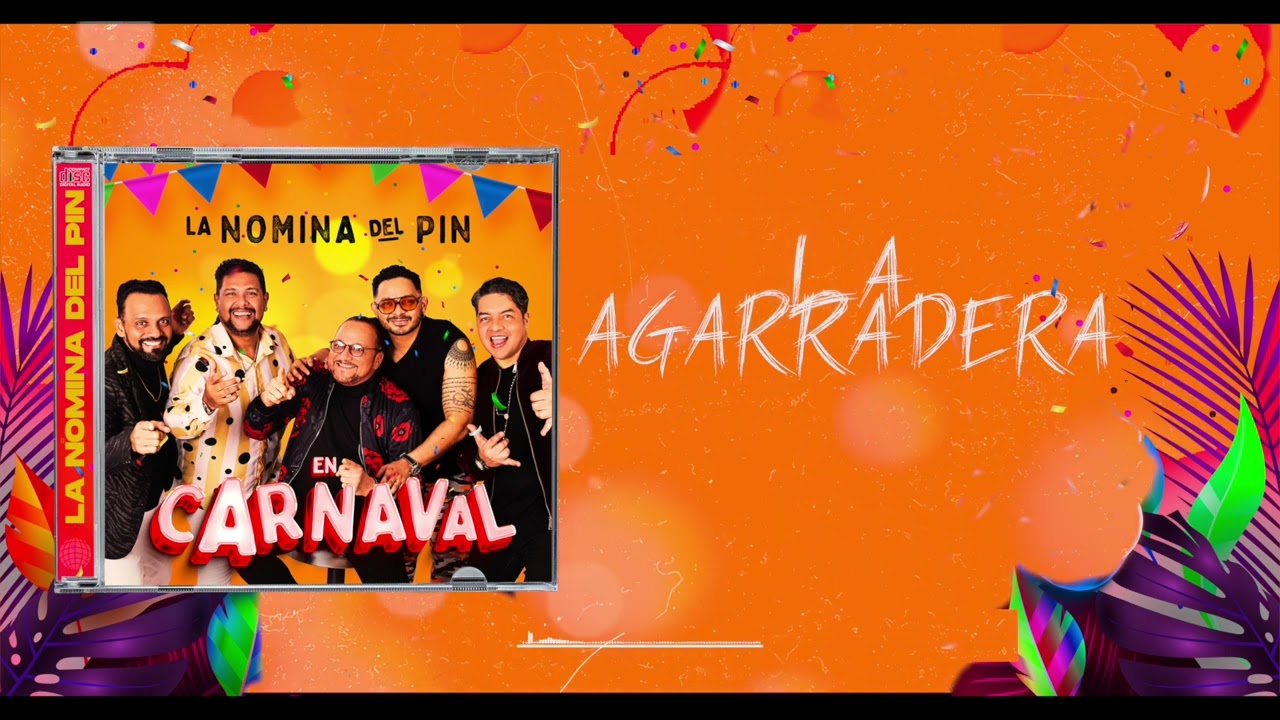 La Agarradera - La N&oacute;mina del Pin en Carnaval