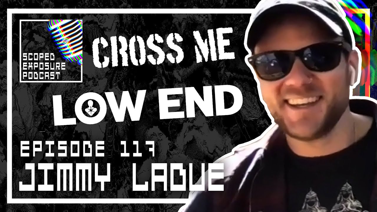 Jimmy LaDue [LOW END, CROSS ME] - Scoped Exposure Podcast 117