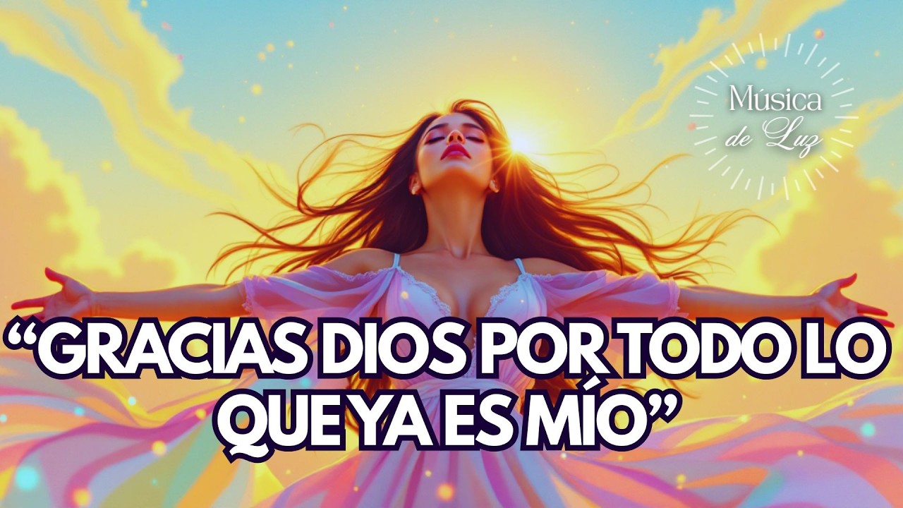 🙏✨ GRACIAS DIOS POR TODO LO QUE YA ES MÍO | Mantra de Gratitud y Abundancia Infinita 💰🌟
