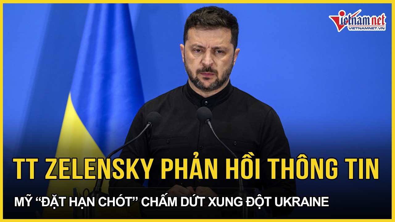 Cực nóng: Ông Zelensky chính thức phản hồi thông tin Mỹ “đặt hạn chót” chấm dứt xung đột Ukraine