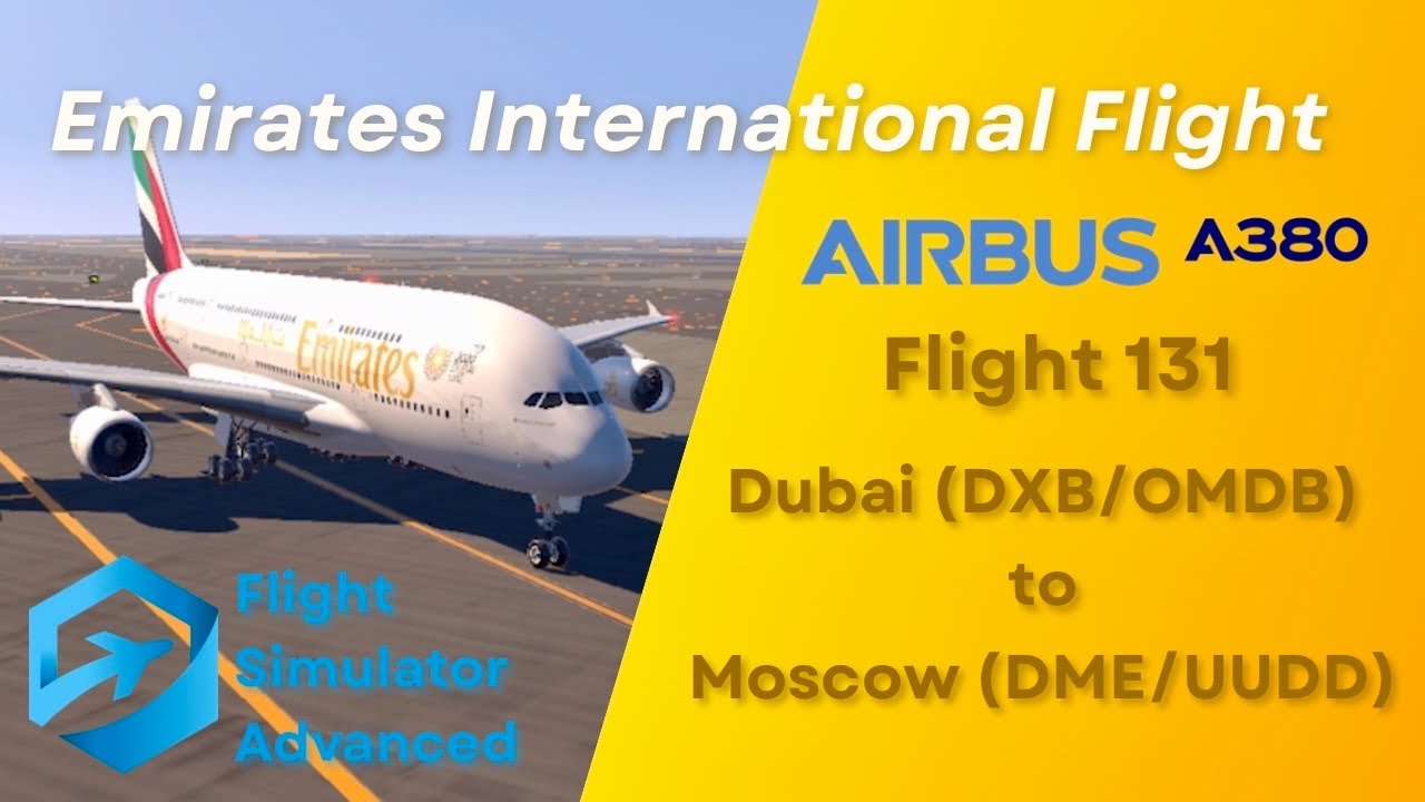 Emirates Flight 131 in FS Advanced: Stunning Dubai-Moscow Simulation