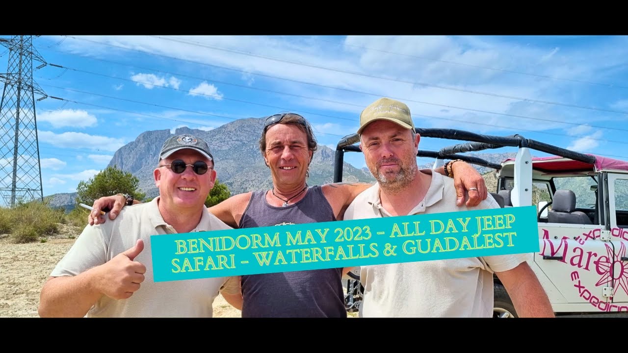 Benidorm May 2023   Jeep Safari, Waterfalls and Guadalest