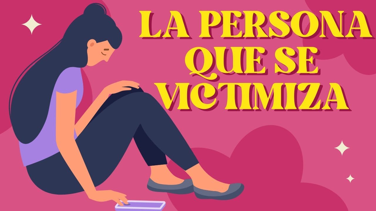 6 Señales de que una Persona se Victimiza