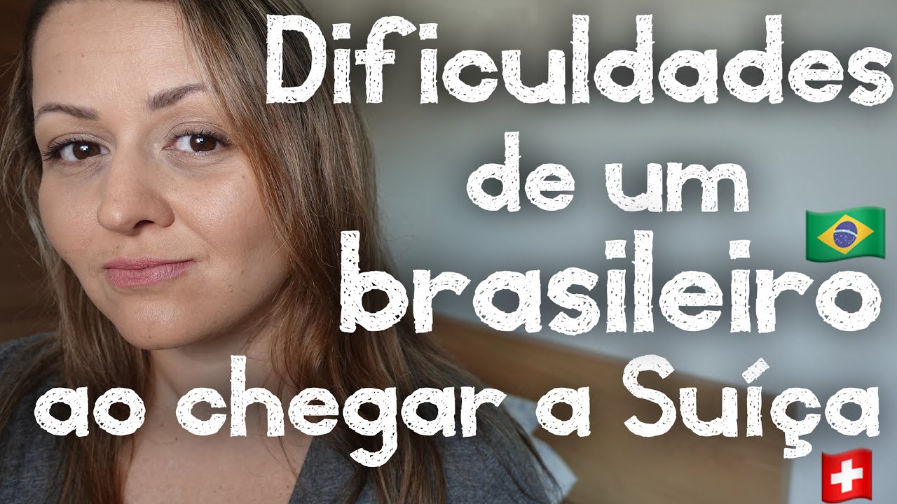 Dificuldades que um brasileiro tem ao chegar a Suíça