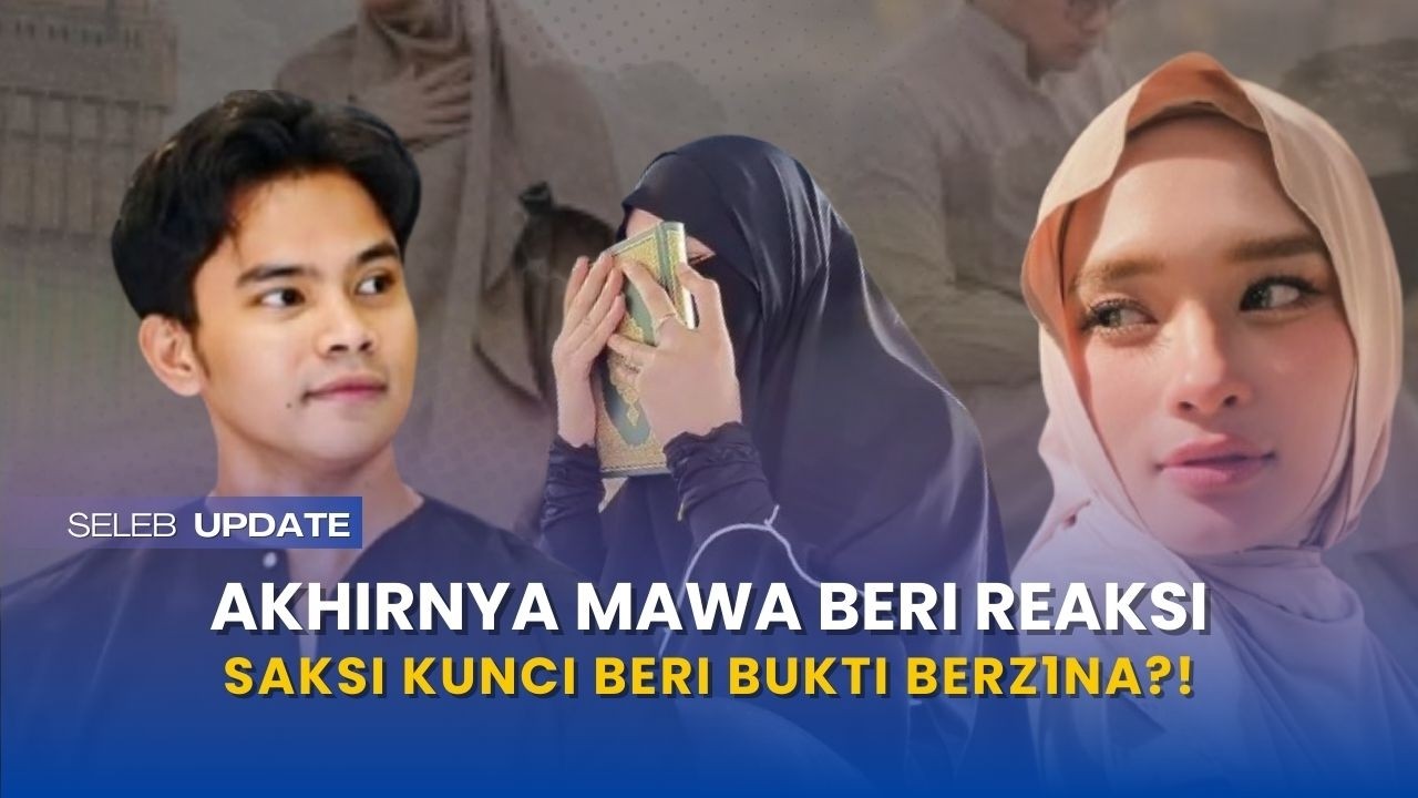 mental inara turun drastis?! mawa beri reaksi mengejutkan usai saksi bocorkan bukti perz1nahan