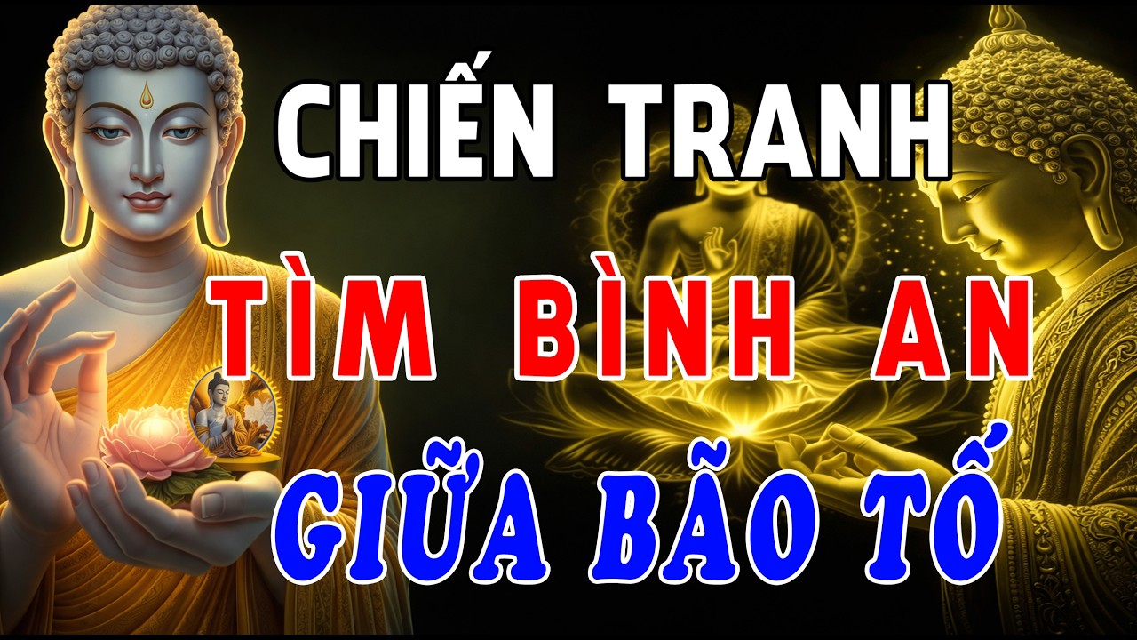 Lời Phật Dạy Trong Thời Đại Chiến Tranh: Tìm Bình An Giữa Bão Tố