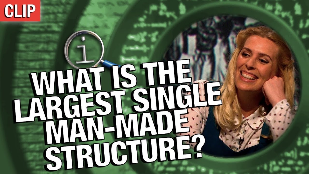 QI | What Is The Largest Single Man-Made Structure?