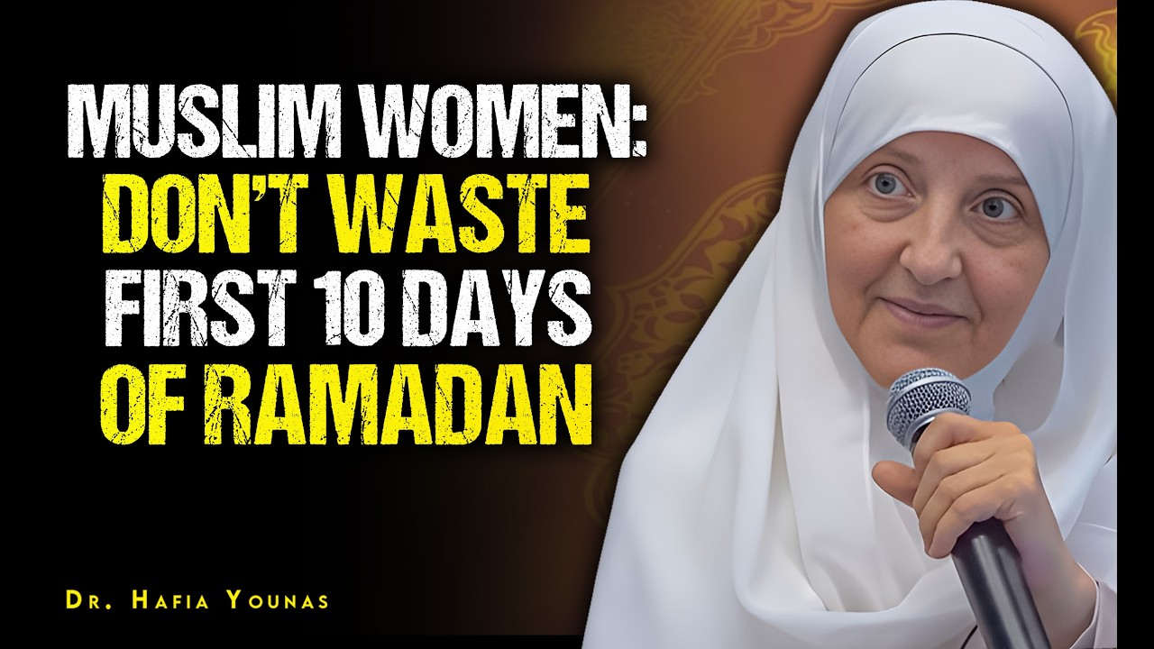Stop Wasting the First 10 Days of Ramadan — A Reminder for Muslim Women