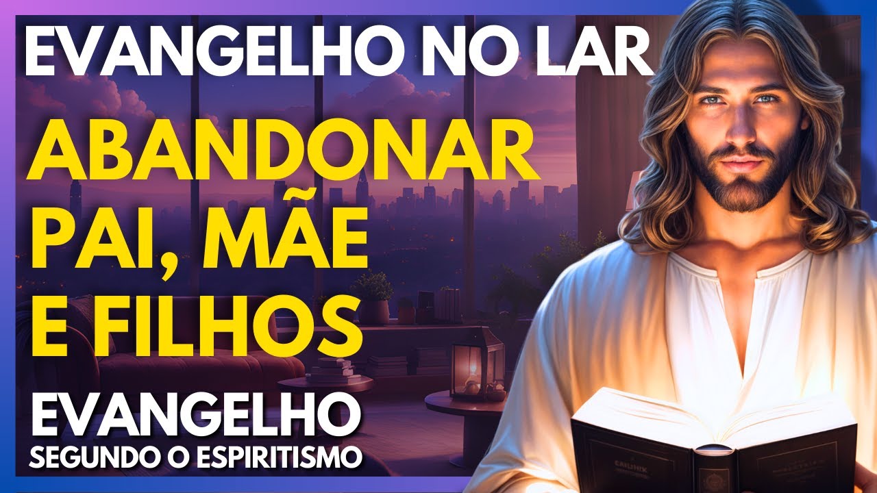 ABANDONAR PAI, MÃE E FILHOS - CAP 23 | Evangelho no Lar Virtual
