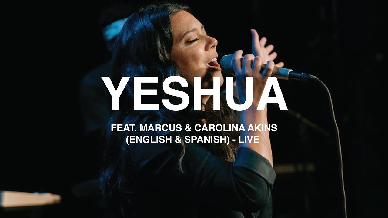 Yeshua - (English & Spanish) feat. Marcus & Carolina Akins - LIVE