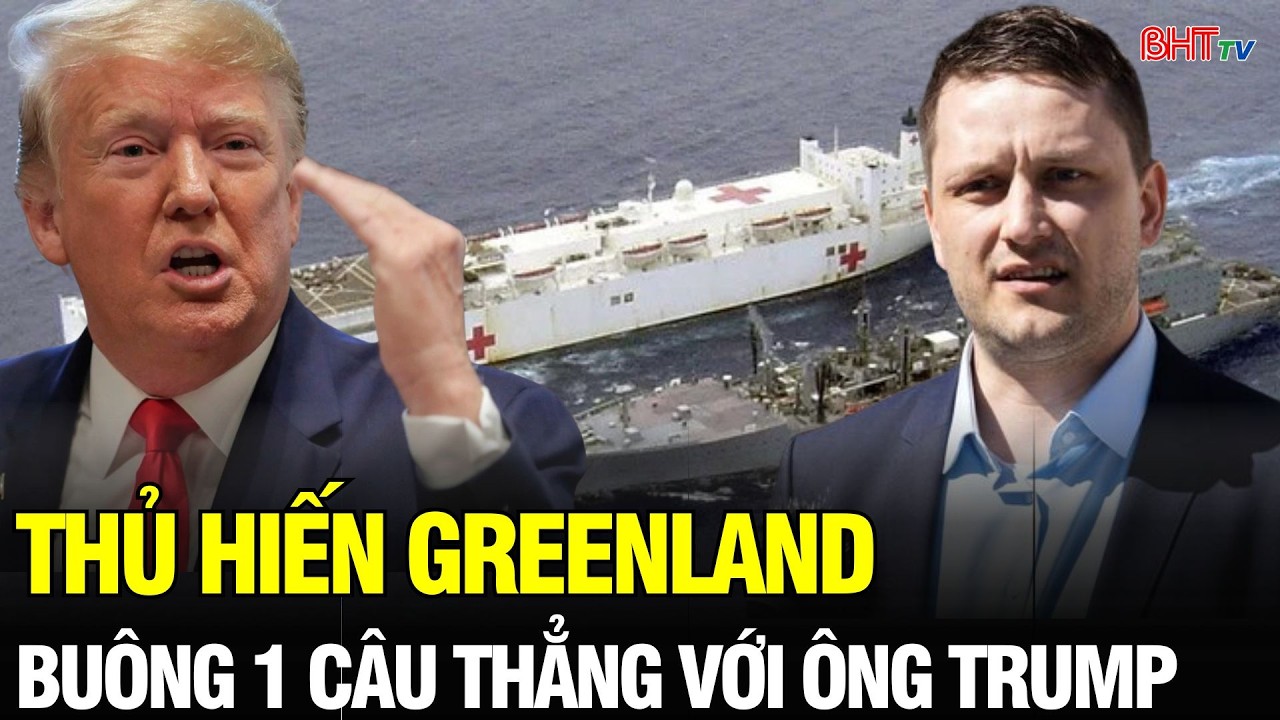 Tin NÓNG: Thủ hiến Greenland từ chối thẳng thừng tàu bệnh viện của ông Trump: 