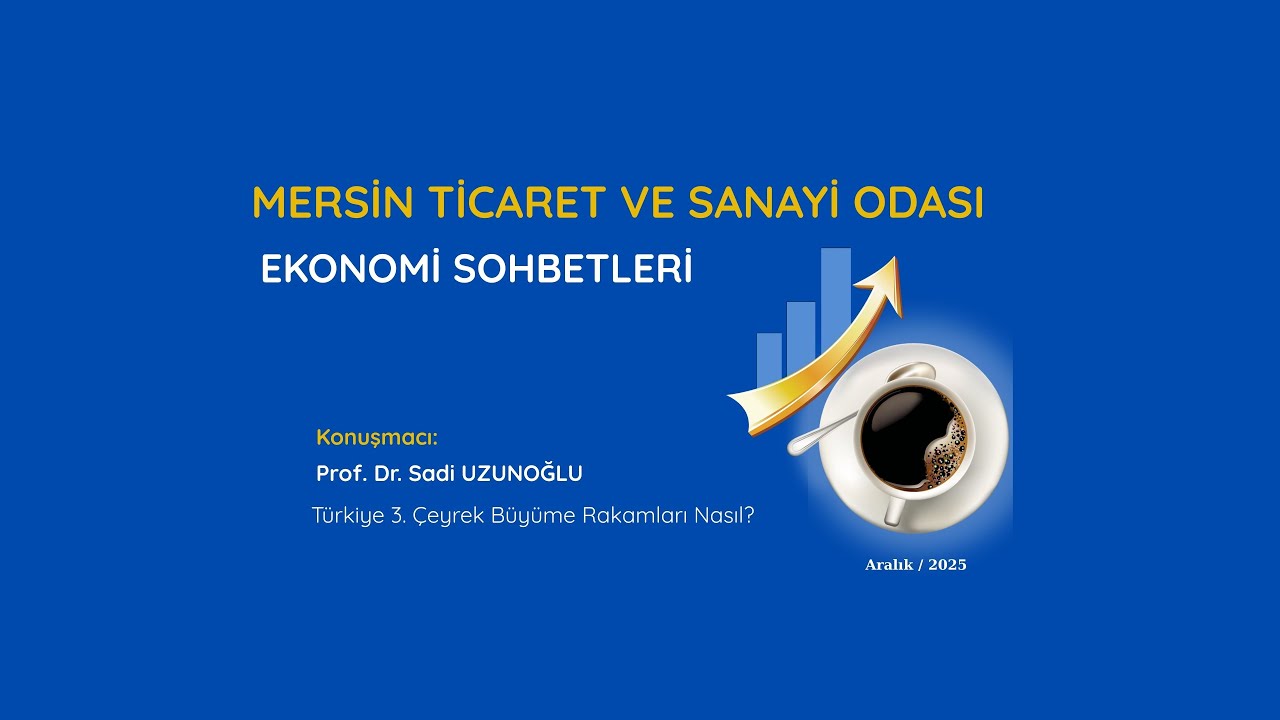 Mersin Ticaret ve Sanayi Odası Ekonomi Sohbetleri - Prof Dr Sadi Uzunoğlu (GSYH Değerlendirme) 2025