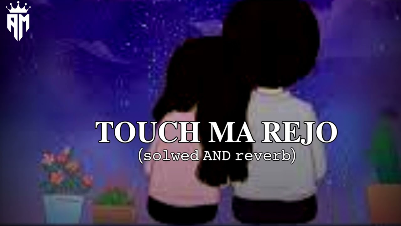 Touch Ma Rejo || solwed And Reverb song ||