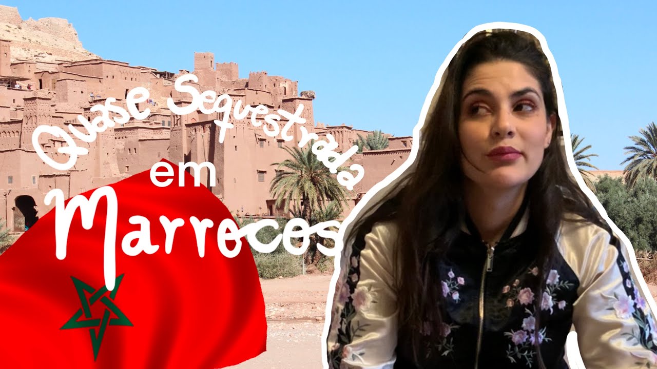 Quase fui sequestrada no Marrocos - Perrengue de viagem.