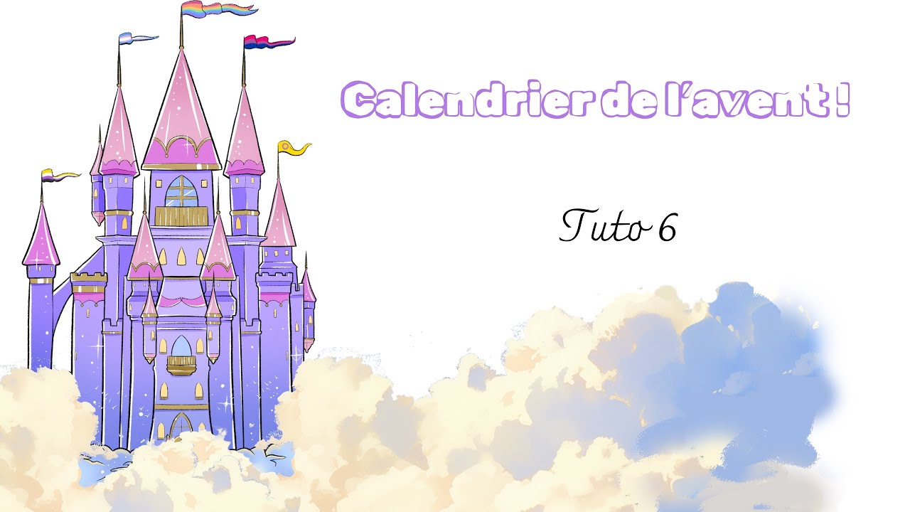 Tuto 6 - Calendrier de l’Avent château 