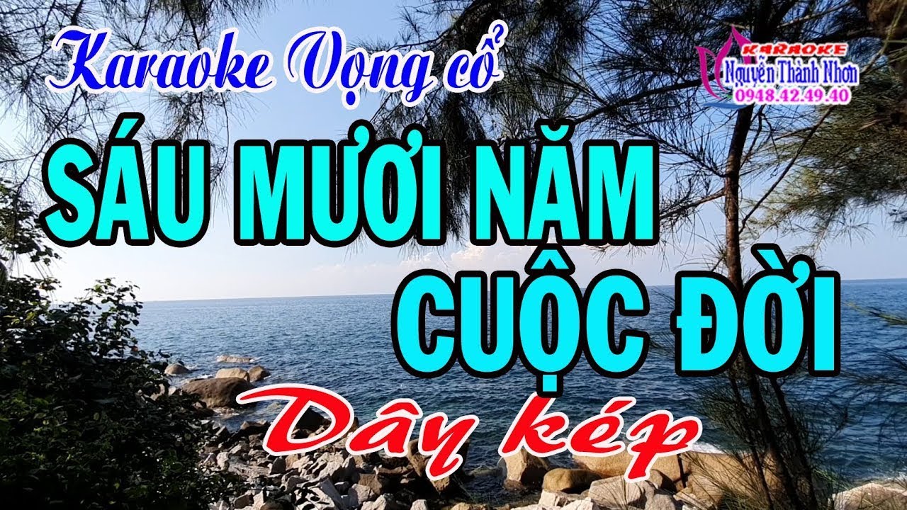 Karaoke vọng cổ SÁU MƯƠI NĂM CUỘC ĐỜI - DÂY KÉP [T/g Thầy Thanh Vân]
