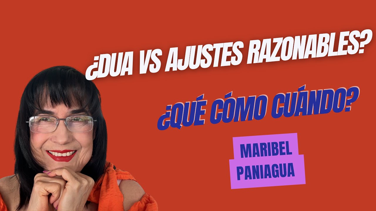 DUA y Ajustes razonables. Qué, cómo, cuándo elegir | Maribel Paniagua