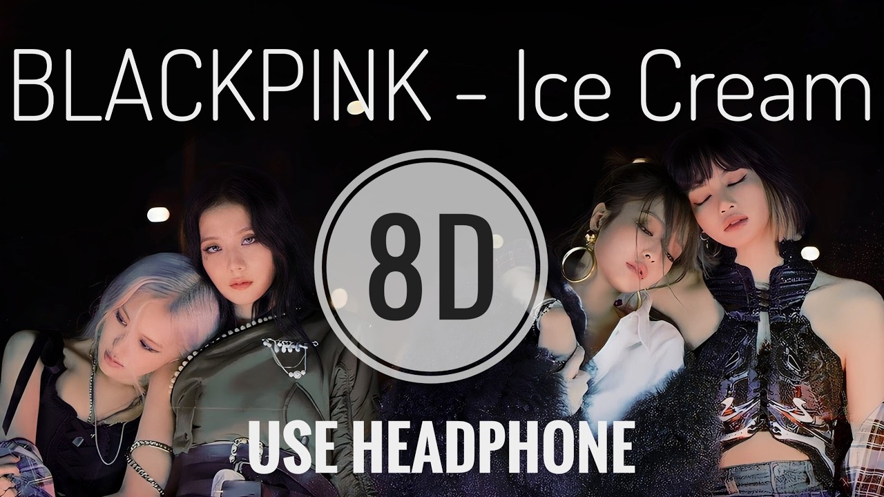 BLACKPINK & Selena Gomez – Ice Cream (8D Audio) 🎧 | Immersive Headphones Experience
