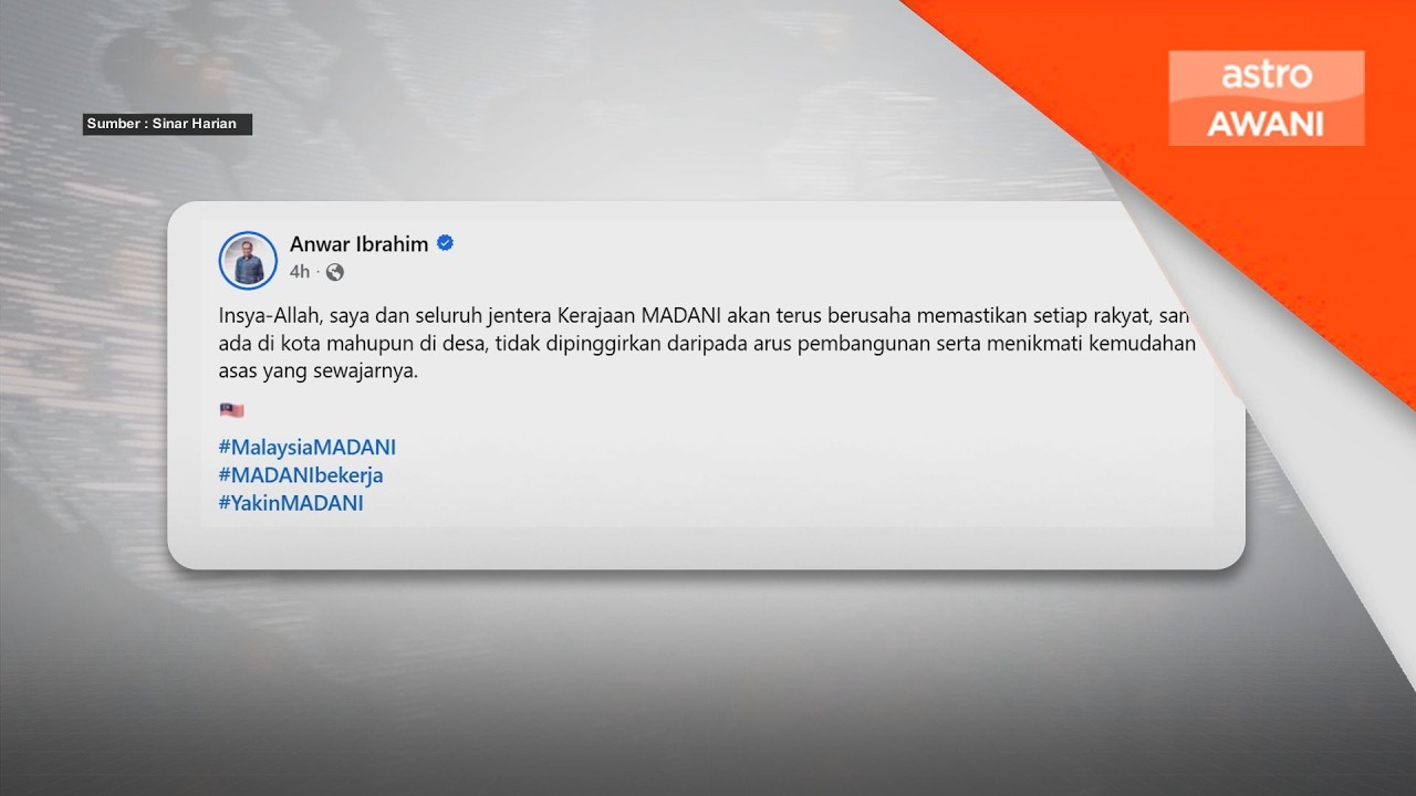 Kerajaan pastikan pembangunan, kemudahan asas dinikmati semua rakyat