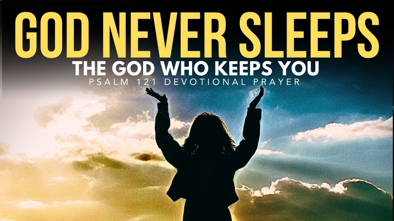 The God Who Keeps You — A Prayer from Psalm 121