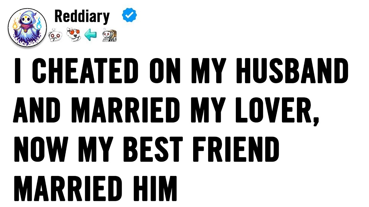 I Cheated On My Husband And Married My Lover, Now My Best Friend Married... Reddit Stories