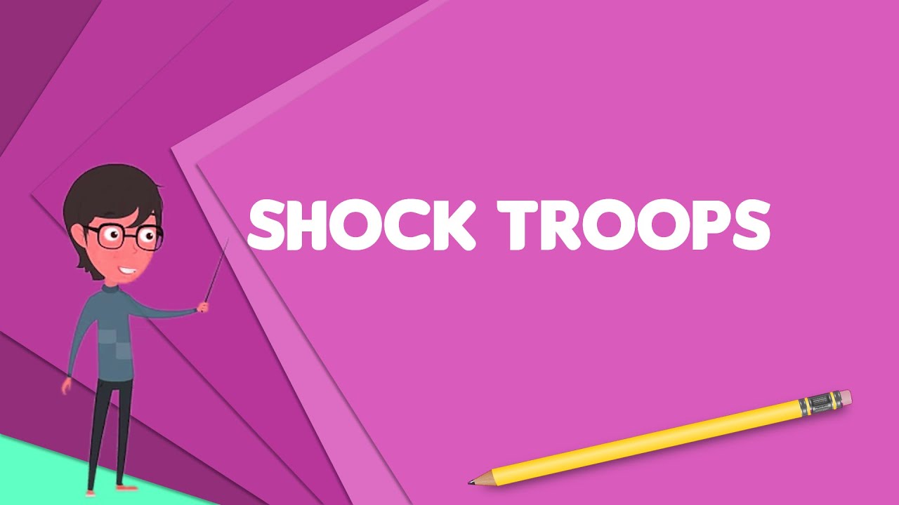 What is Shock troops? Explain Shock troops, Define Shock troops, Meaning of Shock troops