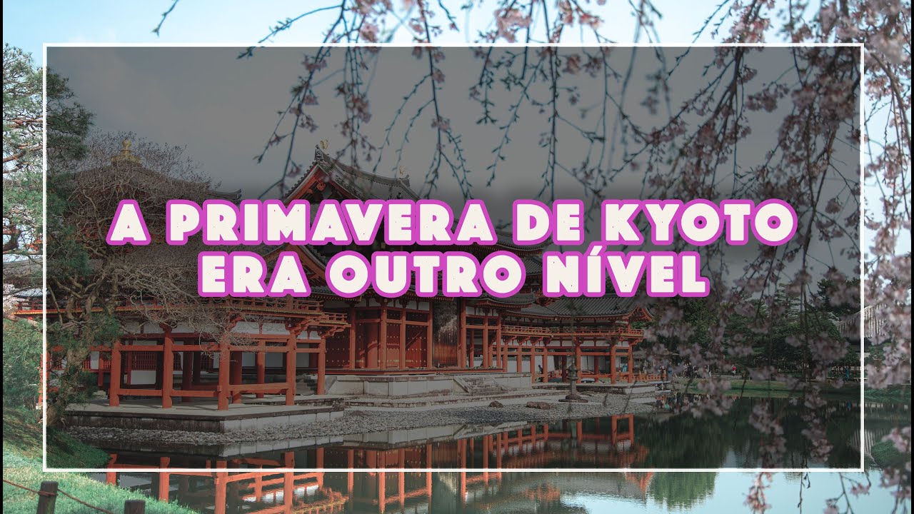 KYOTO｜a PRIMAVERA de KYOTO era OUTRO NÍVEL !  Turismo no Japão